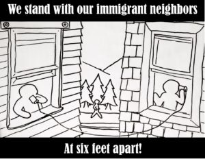 We stand with our immigrant neighbors at six feet apart!