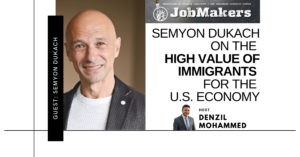 JobMakers podcast logo: Semyon Dukach on the high value of immigrants for the U.S. economy