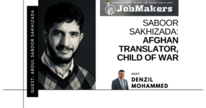 JobMakers podcast logo: Saboor Sahkizada: Afghan translator, child of war