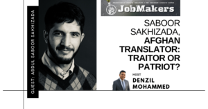 JobMakers podcast logo: Saboor Sakhizada, Afghan Translator - Traitor or Patriot?