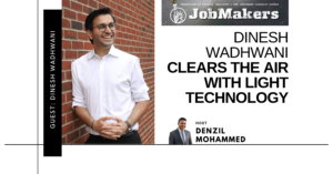 JobMakers podcast logo: Dinesh Wadhwani clears the air with light technology