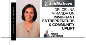 JobMakers podcast logo: Dr. Celina Miranda on immigrant entrepreneurs and community uplift