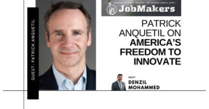 JobMakers podcast graphic: Patrick Anquetil on America's freedom to innovate