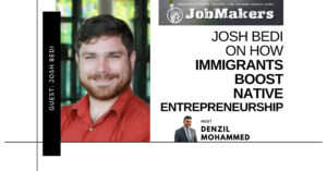 JobMakers podcast graphic: Josh Bedi on how immigrants boost native entrepreneurship