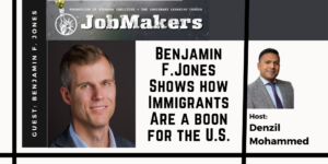 JobMakers podcast graphic: Benjamin F. Jones shows how immigrants are a boon for the U.S.