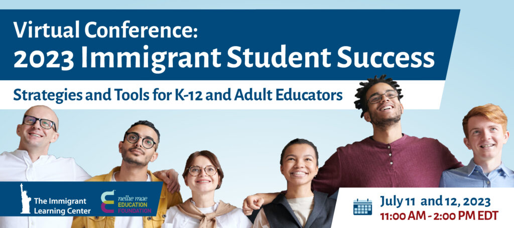 Virtual Conference: 2023 Immigrant Student Success - Strategies and Tools for K-12 and Adult Education - July 11 and 12, 2023, 11:00 AM - 2:00 PM EDT
