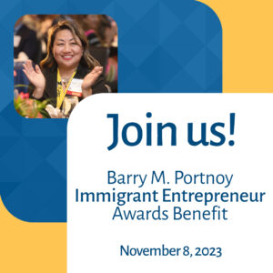 Join us! Barry M. Portnoy Immigrant Entrepreneur Awards Benefit; November 8, 2023