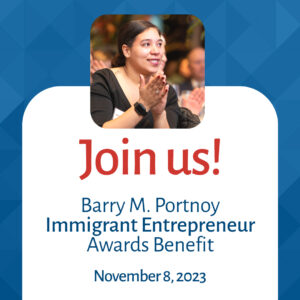 Join us! Barry M. Portnoy Immigrant Entrepreneur Awards Benefit; November 8, 2023
