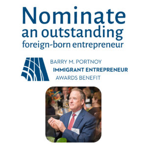 Nominate an outstanding foreign-born entrepreneur; Barry M. Portnoy Immigrant Entrepreneur Awards Benefit