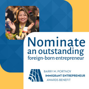 Nominate an outstanding foreign-born entrepreneur; Barry M. Portnoy Immigrant Entrepreneur Awards Benefit