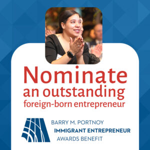 Nominate an outstanding foreign-born entrepreneur; Barry M. Portnoy Immigrant Entrepreneur Awards Benefit